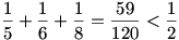 \frac15+\frac16+\frac18=\frac{59}{120}<\frac12