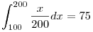 \int_{100}^{200} \frac{x}{200} dx=75