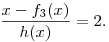\frac{x-f_3(x)}{h(x)}=2.