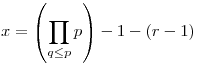 x=\left(\prod_{q\le{p}}p\right)-1-(r-1)