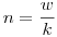 n=\frac wk