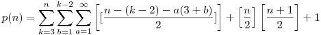 p(n)=\sum_{k=3}^{n}\sum_{b=1}^{k-2}\sum_{a=1}^{\infty}\left[[\frac{n-(k-2)-a(3+b)}{2}]\right]+\left[\frac{n}2\right]\left[\frac{n+1}2\right]+1