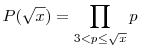 P(\sqrt{x})=\prod_{3<p\le{\sqrt{x}}}p