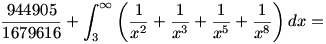 
\frac{944905}{1679616}+\int_{3}^{\infty}\left(\frac{1}{x^2}+\frac{1}{x^3}
+\frac{1}{x^5}+\frac{1}{x^8}\right)dx=
