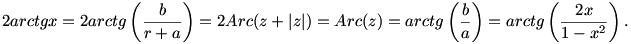 2arctgx=2arctg\left(\frac{b}{r+a}\right)=2Arc(z+|z|)=Arc(z)=arctg\left(\frac{b}{a}\right)=arctg\left(\frac{2x}{1-x^{2}}\right).