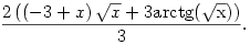 
\frac{2\left( \left( -3 + x \right) {\sqrt{x}} + 
      3 \rm{arctg} ({\sqrt{x}}) \right) }{3}.
