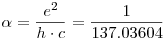 \alpha=\frac{e^2}{h\cdot{c}}=\frac{1}{137.03604}