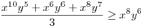 \frac{x^{10}y^{5}+x^{6}y^{6}+x^{8}y^{7}}{3}\ge x^{8}y^{6}