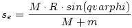 s_e=\frac{M\cdot R\cdot sin(qvarphi)}{M+m}