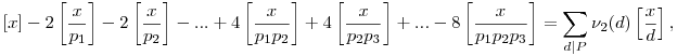 [x]-2\left[\frac{x}{p_1}\right]-2\left[\frac{x}{p_2}\right]-...+4\left[\frac{x}{p_1p_2}\right]+4\left[\frac{x}{p_2p_3}\right]+...-8\left[\frac{x}{p_1p_2p_3}\right]=\sum_{d|P}\nu_2(d)\left[\frac{x}{d}\right],