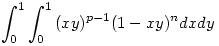 \int_{0}^{1}\int_{0}^{1}{(xy)^{p-1}(1-xy)^{n}}dxdy
