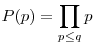P(p)=\prod_{p\le{q}}p