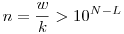 n=\frac wk>10^{N-L}
