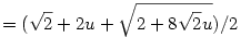  = (\sqrt2 + 2u + \sqrt{2 + 8\sqrt2u})/2 