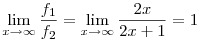 \lim_{x\to\infty}\frac{f_1}{f_2}=\lim_{x\to\infty}\frac{2x}{2x+1}=1