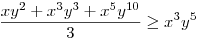 \frac{xy^{2}+x^{3}y^{3}+x^{5}y^{10}}{3}\ge x^{3}y^{5}