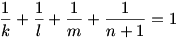 \frac{1}{k}+\frac{1}{l}+\frac{1}{m}+\frac{1}{n+1} = 1