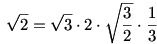 \sqrt2=\sqrt3\cdot 2\cdot\sqrt{\frac{3}{2}}\cdot \frac{1}{3}