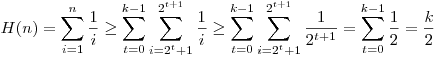 H(n)=\sum _{i=1}^{n}\frac 1i \ge \sum _{t=0}^{k-1} \sum _{i=2^t+1}^{2^{t+1}} \frac 1i \ge \sum _{t=0}^{k-1} \sum _{i=2^t+1}^{2^{t+1}} \frac {1}{2^{t+1}}=
\sum _{t=0}^{k-1} \frac 12=\frac {k}{2}