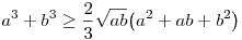 
a^3+b^3 \ge \frac23 \sqrt{ab}\big(a^2+ab+b^2\big) 