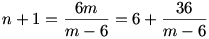 n+1=\frac{6m}{m-6}=6+\frac{36}{m-6}