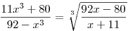 \frac{11x^{3}+80}{92-x^{3}}=\root3\of{\frac{92x-80}{x+11}}