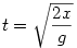  t = \sqrt{\frac{2x}{g}}
