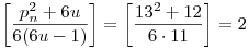 \left[\frac{p_n^2+6u}{6(6u-1)}\right]=\left[\frac{13^2+12}{6\cdot11}\right]=2