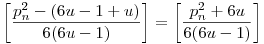 \left[\frac{p_n^2-(6u-1+u)}{6(6u-1)}\right]=\left[\frac{p_n^2+6u}{6(6u-1)}\right]