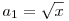 a_1=\sqrt x