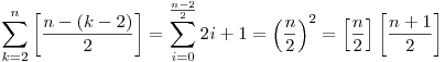 \sum_{k=2}^{n}\left[\frac{n-(k-2)}2\right]=\sum_{i=0}^{\frac{n-2}2}2i+1=\left(\frac{n}2\right)^2=\left[\frac{n}2\right]\left[\frac{n+1}2\right]