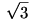 \sqrt{3}