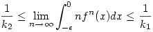  \frac{1}{k_2}\le 
\lim_{n\to\infty} \int_{-\epsilon}^0 n f^n (x) dx \le
\frac{1}{k_1}