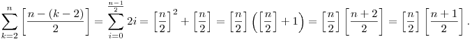 \sum_{k=2}^{n}\left[\frac{n-(k-2)}2\right]=\sum_{i=0}^{\frac{n-1}2}2i=\left[\frac{n}2\right]^2+\left[\frac{n}2\right]=\left[\frac{n}2\right]\left(\left[\frac{n}2\right]+1\right)=\left[\frac{n}2\right]\left[\frac{n+2}2\right]=\left[\frac{n}2\right]\left[\frac{n+1}2\right].