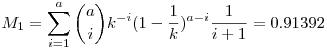 M_1=\sum_{i=1}^{a} \binom{a}{i} k^{-i}(1-\frac{1}{k})^{a-i} \frac{1}{i+1}=0.91392
