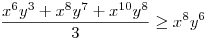 \frac{x^{6}y^{3}+x^{8}y^{7}+x^{10}y^{8}}{3}\ge x^{8}y^{6}