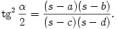 
\tg^2\frac{\alpha}{2}=\frac{(s-a)(s-b)}{(s-c)(s-d)}.
