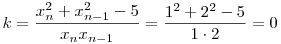 k=\frac{x_n^2+x_{n-1}^2-5}{x_nx_{n-1}}=\frac{1^2+2^2-5}{1\cdot 2}=0