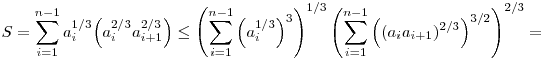 
S =
\sum_{i=1}^{n-1} a_i^{1/3}\Big(a_i^{2/3}a_{i+1}^{2/3}\Big)
\le
\left(\sum_{i=1}^{n-1} \Big(a_i^{1/3}\Big)^3 \right)^{1/3}
\left(\sum_{i=1}^{n-1}\Big((a_ia_{i+1})^{2/3}\Big)^{3/2}\right)^{2/3}
=
