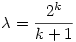 \lambda=\frac{2^k}{k+1}