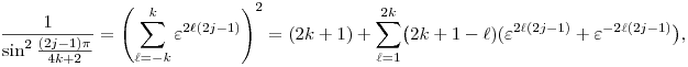 
\frac{1}{\sin^2{\frac{(2j-1)\pi}{4k+2}}}
= \left(\sum_{\ell=-k}^k \varepsilon^{2\ell(2j-1)}\right)^2
= (2k+1) + \sum_{\ell=1}^{2k} \bigl(2k+1-\ell)(\varepsilon^{2\ell(2j-1)}
+ \varepsilon^{-2\ell(2j-1)}\bigr),
