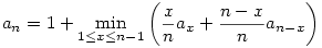 a_n=1+\min_{1\le x\le n-1}
\left(\frac{x}{n}a_x+\frac{n-x}{n}a_{n-x}\right)