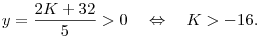
y=\frac{2K+32}{5}>0 \quad\Leftrightarrow\quad K>-16.
