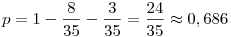 p=1-\frac{8}{35}-\frac{3}{35}=\frac{24}{35}\approx0,686