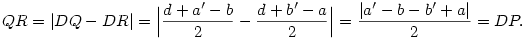 QR=|DQ-DR|=\Bigl| \frac{d+a'-b}{2}-\frac{d+b'-a}{2}\Bigr|=
\frac{|a'-b-b'+a|}{2}=DP.