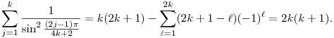
\sum_{j=1}^k \frac{1}{\sin^2{\frac{(2j-1)\pi}{4k+2}}} 
= k(2k+1) - \sum_{\ell=1}^{2k} (2k+1-\ell) (-1)^\ell
= 2k(k+1).
