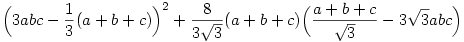 \Bigl( 3abc-\frac{1}{3}(a+b+c)\Bigr)^2+\frac{8}{3\sqrt{3}}(a+b+c)
\Bigl(\frac{a+b+c}{\sqrt{3}}-3\sqrt{3}abc\Bigr)