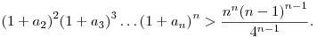 
{(1+a_2)}^2{(1+a_3)}^3\ldots{(1+a_n)}^n > \frac{n^n{(n-1)}^{n-1}}{4^{n-1}}.
