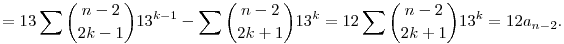 =13\sum{n-2\choose 2k-1}13^{k-1}-\sum{n-2\choose 2k+1}13^k
=12\sum{n-2\choose 2k+1}13^k=12a_{n-2}.