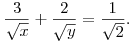 
\frac{3}{\sqrt{x}} + \frac{2}{\sqrt{y}} = \frac{1}{\sqrt{2}}.
